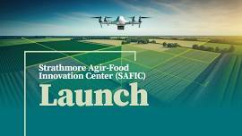 Strathmore Agri-Food Innovation Center (SAFIC) Launch