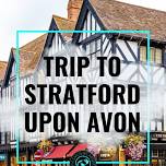 Trip to Stratford Upon Avon