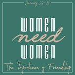 Women Need Women – A Retreat for All Women