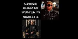 CANCER BASH ALL BLACK BDAY SAT JULY 13 KAI KREYOL LA