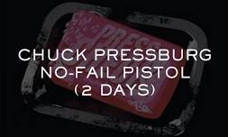 CHUCK PRESSBURG – NO-FAIL PISTOL (2 DAYS)