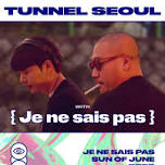 [TUNNEL SEOUL] Tunnel with { Je ne sais pas }