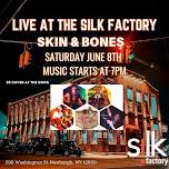 Skin & Bones at The Silk Factory!