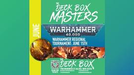 The Deck Box Masters Regional Tournament June 15th - Warhammer