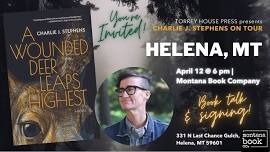 A WOUNDED DEER LEAPS HIGHEST ON TOUR: Charlie J. Stephens at Montana Book Company in Helena!