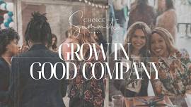 5th Annual Choice Summit: GROW IN GOOD COMPANY