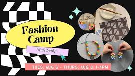 FASHION CAMP- Tues, Aug 6 - Thurs, Aug 8: 1-4pm