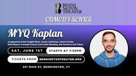 MYQ Kaplan - COMEDY SERIES at Bennington Theater