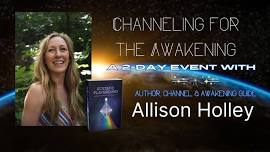 Channeling for the Awakening with Allison Holley