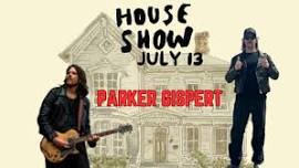 HOUSE SHOW w/Parker Gispert