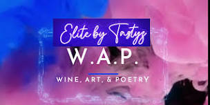 WAP WEDNESDAY: WINE, ART, AND POETRY EVENT AT ELITE BY TASTYZ