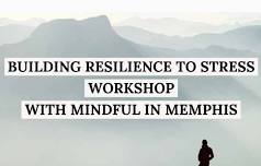 Building Resilience to Stress with Mindful in Memphis