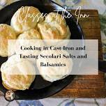 Cooking in Cast Iron and Tasting Secolari Salts and Balsamic with Julie – Revamped!