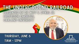 The Underground Railroad presented by De Witt S. Dykes Jr.