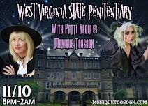 West Virginia State Penitentiary Hosted By Patti Negri and Monique Toosoon