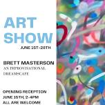 Brett Masterson Art Show: An Improvisational Dreamscape