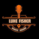 LUKE FISHER LIVE - 8:30pm June 14th