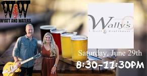 Wyatt & Waters LIVE at Wally’s Grill & Drafthouse!