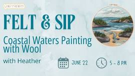 Felt & Sip: Coastal Waters Painting with Wool