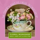 Mothers Day Floral Workshop