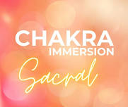 Chakra Immersion:  Sacral  (1 pm or 5:30 pm)