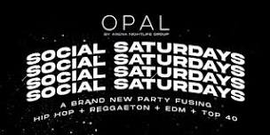 SOCIAL SATURDAYS: OPAL 2 YEAR ANNIVERSARY EDTION at OPAL NIGHTCLUB | 21+