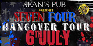 Sean’s Pub presents SEV7N FOUR Hangover Tour July 6th!!  