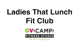 Ladies that Lunch Fit Club at The GV Camp