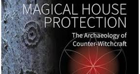 Magical House Protection - the archaeology of counter-witchcraft