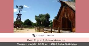 RESCHEDULED FIELD TRIP - Littleton Museum