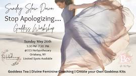 Sunday Slow Down, Stop Apologizing/Goddess Workshop