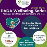 PADA Wellbeing Series LOWER HUTT | Perinatal care through birth trauma and loss