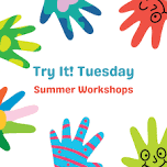 Try It! Tuesday Summer Workshops