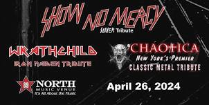 Show No Mercy (Slayer), Wrathchild (Iron Maiden) & Chaotica (Metal Covers) at 89 North