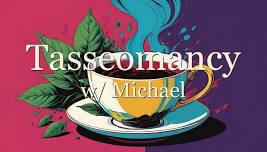 Tasseomancy w/ Michael