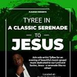 TyRee Presents: A Classic Serenade To JESUS