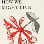 How We Might Live