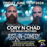 Just In Comedy Show Headlining Cory n Chad The Smash Brothers