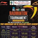 EXCELLENT SPORTS ACADEMY presents ALL INDIA MEGA KIDS BADMINTON EVENT, 1st ANNIVERSARY CUP OF EXCELL