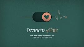 Decisions of Fate | Your Jewish Compass for Navigating Questions of Medical Ethics