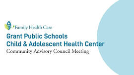 Family Health Care – Grant Public Schools Child & Adolescent Health Center Community Advisory