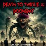 DEATH TO THISTLE 2: DOOMSDAY