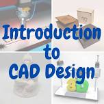 Introduction to CAD design for 3D Printing and Laser Cutting projects