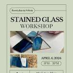 Stain Glass Workshop April  1-3