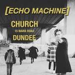 Echo Machine live at Church Dundee