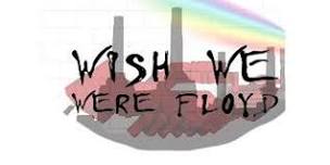 Wish We Were Floyd,