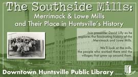 The Southside Mills: Merrimack & Lowe Mills and Their Place in Huntsville’s History