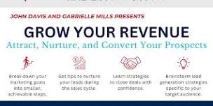 Grow Your Revenue: Attract, Nurture, and Convert Your Prospects