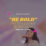 Muse on Main ✨BE BOLD✨ Photography Workshop