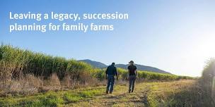 Leaving a legacy, succession planning for family farms